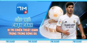 Cầu thủ chạy cánh - Vị trí chiến thuật quan trọng trong bóng đá