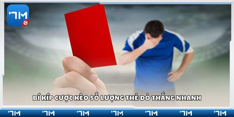 Bí kíp cược kèo số lượng thẻ đỏ thắng nhanh