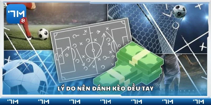 Lý do nên đánh kèo đều tay