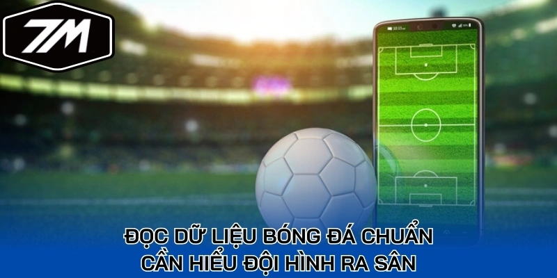 Đọc dữ liệu bóng đá chuẩn cần hiểu đội hình ra sân